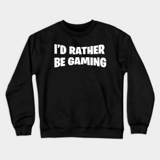 Rather be gaming Crewneck Sweatshirt